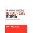 thumbnail image 1 of An Introduction to the Us Health Care Industry: Balancing Care, Cost, and Access (Hardcover) by David S Guzick, 1 of 1