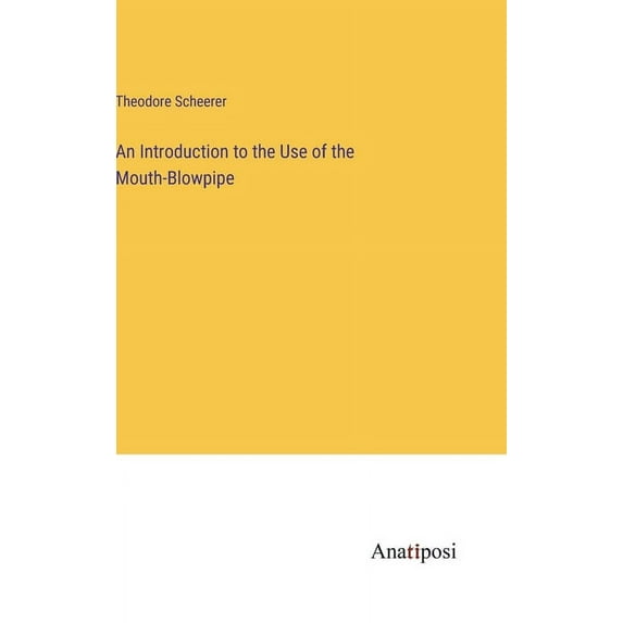 An Introduction to the Use of the Mouth-Blowpipe, (Hardcover)
