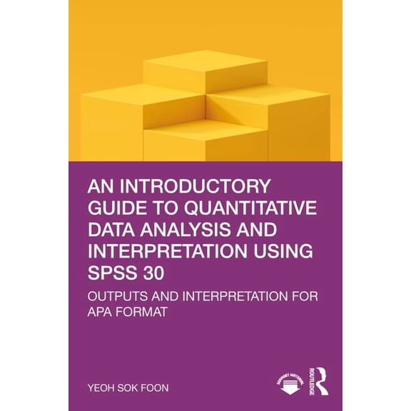 An Introductory Guide to Quantitative Data Analysis and Interpretation Using SPSS 30: Outputs and Interpretation for APA, (Paperback)