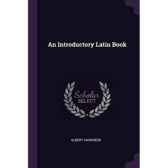 An Introductory Latin Book Paperback 1377392341 9781377392349 Albert Harkness