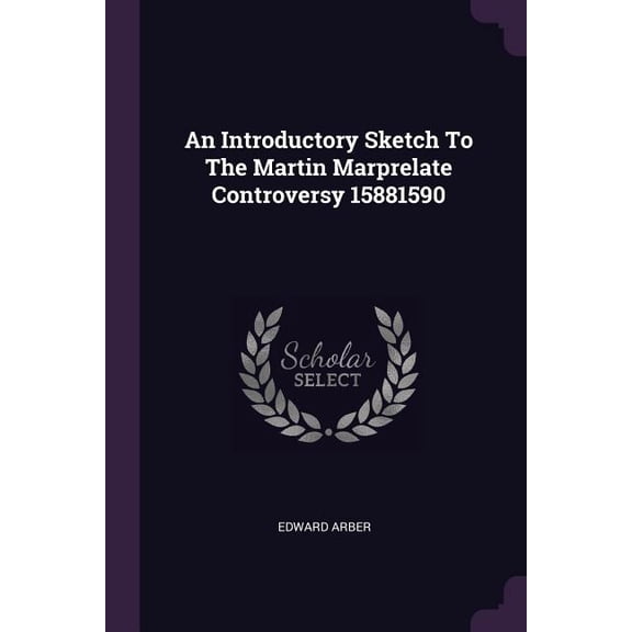 An Introductory Sketch To The Martin Marprelate Controversy 15881590 (Paperback)