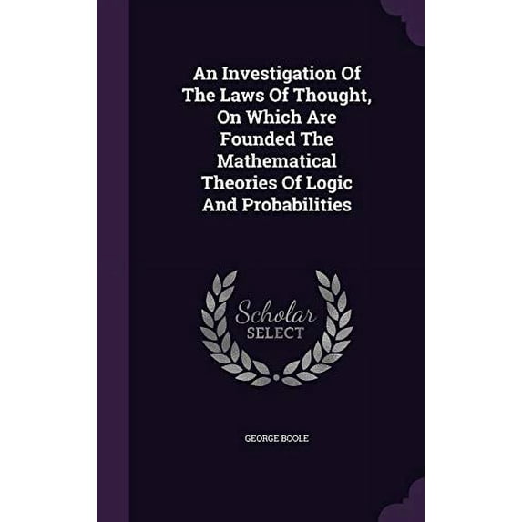 Pre-Owned An Investigation Of The Laws Of Thought, On Which Are Founded The Mathematical Theories Of Logic And Probabilities Paperback