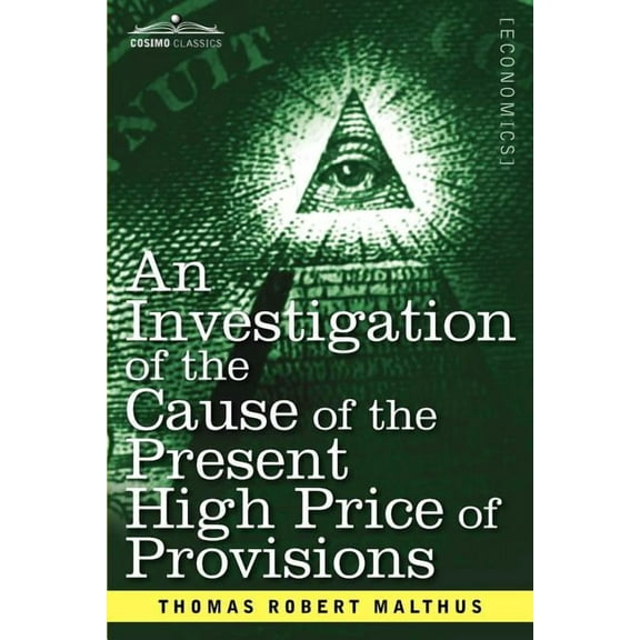 An Investigation of the Cause of the Present High Price of Provisions (Paperback)