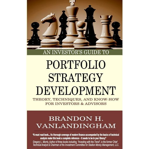 An Investor's Guide to Portfolio Strategy Development: Theory, Techniques, & Know-How For Investors and Advisors, (Paperback)