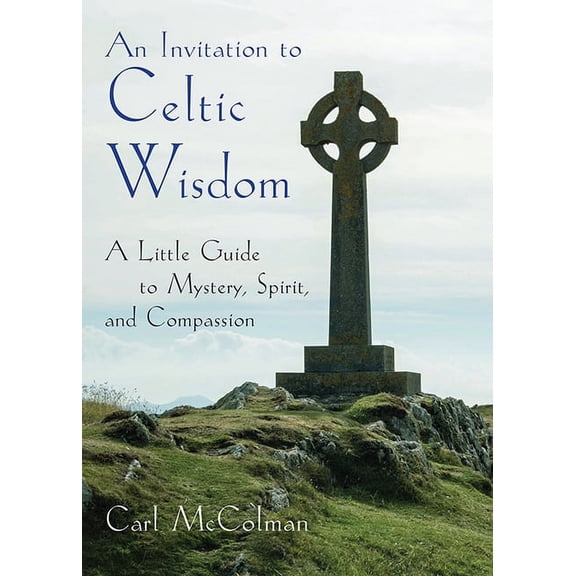 An Invitation to Celtic Wisdom : A Little Guide to Mystery, Spirit, and Compassion (Paperback)