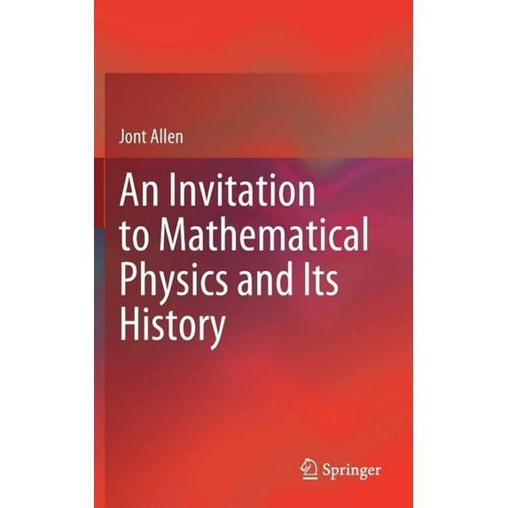 An Invitation to Mathematical Physics and Its History, (Hardcover)