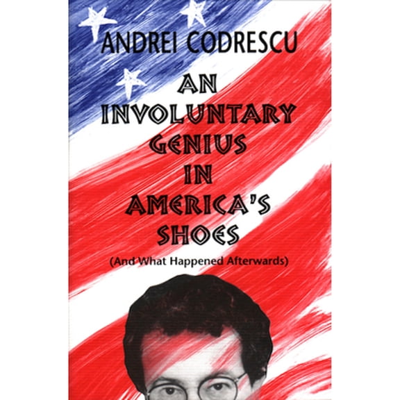 Pre-Owned An Involuntary Genius in America's Shoes: And What Came Afterward (Hardcover) 157423160X 9781574231601