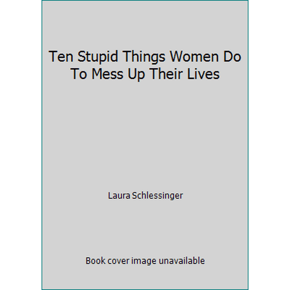 Pre-Owned Ten Stupid Things Women Do To Mess Up Their Lives (Paperback) 0060977485 9780060977481
