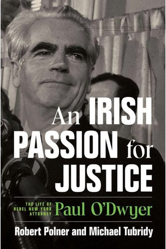 An Irish Passion for Justice: The Life of Rebel New York Attorney Paul O'Dwyer, (Hardcover)