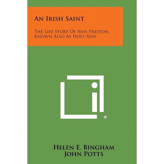 An Irish Saint: The Life Story of Ann Preston, Known Also as Holy Ann