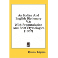 thumbnail image 1 of An Italian And English Dictionary V2 : With Pronunciation And Brief Etymologies (1902) (Hardcover), 1 of 1