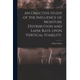thumbnail image 1 of An Objective Study of the Influence of Moisture Distribution and Lapse Rate Upon Vertical Stability., (Paperback), 1 of 1