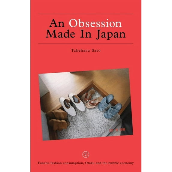 An Obsession Made In Japan: Fanatic fashion consumption, Otaku and the bubble economy (Paperback) by Oli Stratford, Takeharu Sato