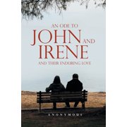 An Ode to John and Irene and Their Enduring Love, Paperback