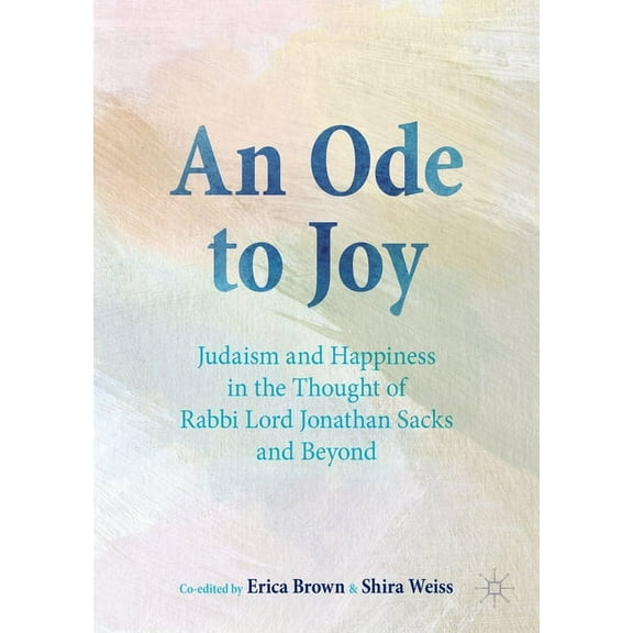 An Ode to Joy: Judaism and Happiness in the Thought of Rabbi Lord Jonathan Sacks and Beyond, (Paperback)