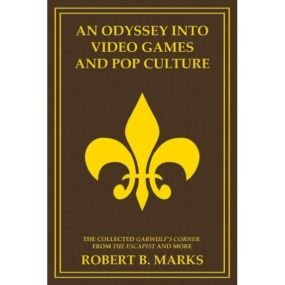 An Odyssey into Video Games and Pop Culture: The Collected Garwulf's Corner from The Escapist and More, (Paperback)