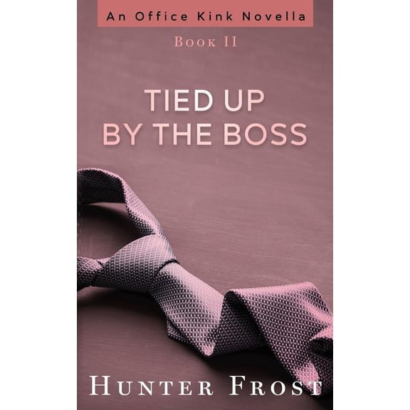 An Office Kink Novella: Tied Up by the Boss (Paperback)