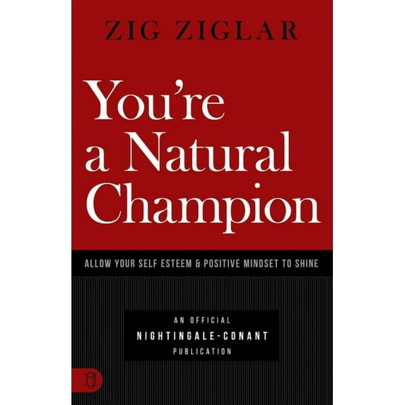 An Official Nightingale Conant Publication: You're a Natural Champion : Allow Your Self Esteem and Positive Mindset to Shine (Paperback)