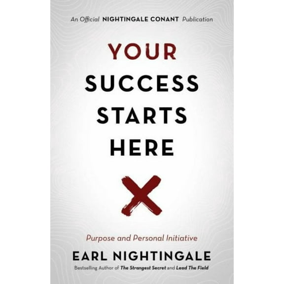 An Official Nightingale Conant Publication: Your Success Starts Here : Purpose and Personal Initiative (Paperback)