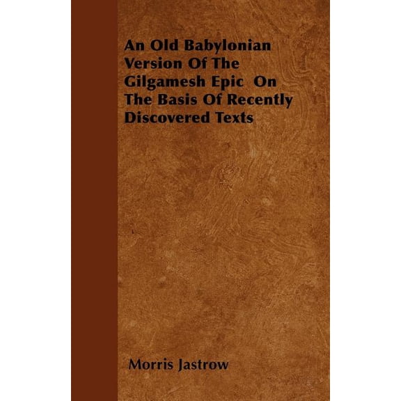 An Old Babylonian Version Of The Gilgamesh Epic On The Basis Of Recently Discovered Texts, (Paperback)