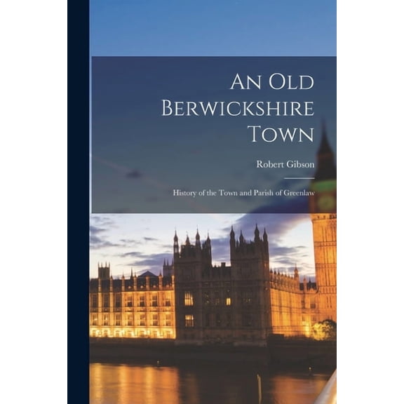 An Old Berwickshire Town, (Paperback)