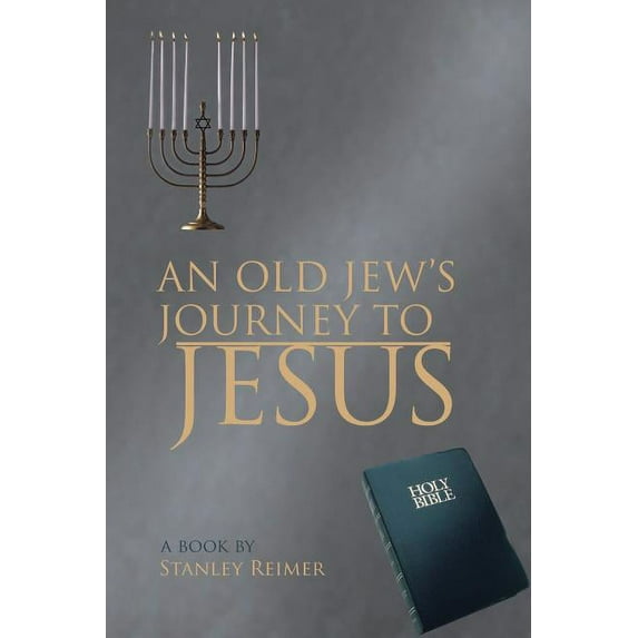 An Old Jew's Journey to Jesus