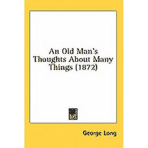 An Old Man's Thoughts About Many Things (1872) (Paperback)