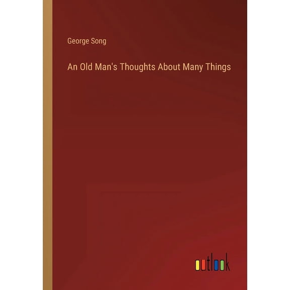 An Old Man's Thoughts About Many Things, (Paperback)