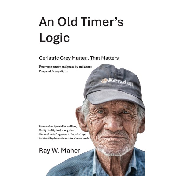 An Old Timer's Logic: Geriatric Gray Matter...That Matters, (Paperback)