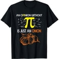thumbnail image 1 of An Opinion Without Pi Is Just An Onion Funny Pi Day Teacher T-Shirt, 1 of 4