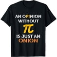 thumbnail image 1 of An Opinion Without Pi Is Just An Onion Funny Pi Day Teacher T-Shirt, 1 of 4