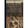 thumbnail image 1 of An Oration, Delivered Before the Union and Literary Debating Society, July 4, 1838, 1 of 1