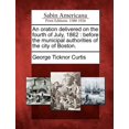 thumbnail image 1 of An Oration Delivered on the Fourth of July, 1862 : Before the Municipal Authorities of the City of Boston. (Paperback), 1 of 1