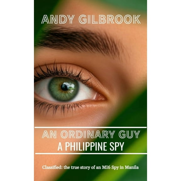 An Ordinary Guy a Philippine Spy: Another true story of his life in MI6, (Paperback)