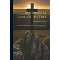 thumbnail image 1 of An Oriental Land of the Free : Or, Life and Mission Work Among the Laos of Siam, Burma, China and Indo-China (Paperback), 1 of 1