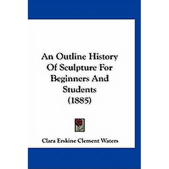 An Outline History Of Sculpture For Beginners And Students (1885) (Paperback)