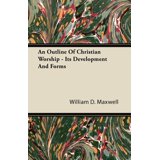 An Outline Of Christian Worship - Its Development And Forms Paperback ...