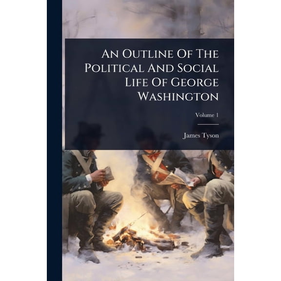 An Outline Of The Political And Social Life Of George Washington, (Paperback)