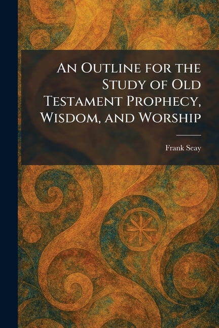An Outline for the Study of Old Testament Prophecy, Wisdom, and Worship, (Paperback)