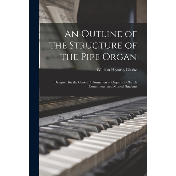An Outline of the Structure of the Pipe Organ (Paperback)