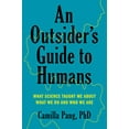 thumbnail image 1 of Pre-Owned Outsider's Guide to Humans : What Science Taught Me About What We Do and Who We Are, Hardcover by Pang, Camilla, Ph.d., ISBN 1984881639, ISBN-13 9781984881632, 1 of 1