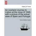 thumbnail image 1 of An Overland Journey to Lisbon at the Close of 1846; With a Picture of the Actual State of Spain and Portugal. Vol. II (Paperback), 1 of 1