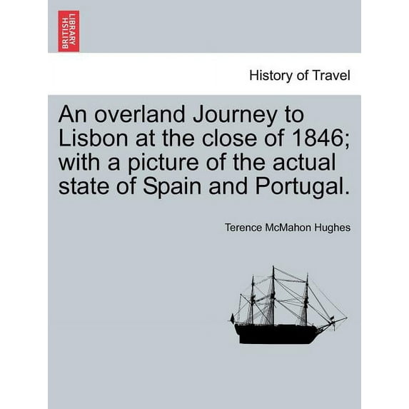 An Overland Journey to Lisbon at the Close of 1846; With a Picture of the Actual State of Spain and Portugal. Vol. II (Paperback)