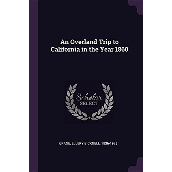 An Overland Trip to California in the Year 1860 Paperback 1378674782 9781378674789 Ellery Bicknell Crane