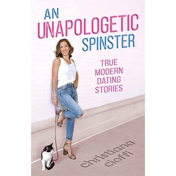 Pre-Owned An Unapologetic Spinster: True Modern Dating Stories (Paperback) 1637553285 9781637553282