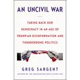 thumbnail image 1 of Pre-Owned An Uncivil War: Taking Back Our Democracy in an Age of Trumpian Disinformation and Thunderdome Politics (Hardcover) 0062698451 9780062698452, 1 of 1