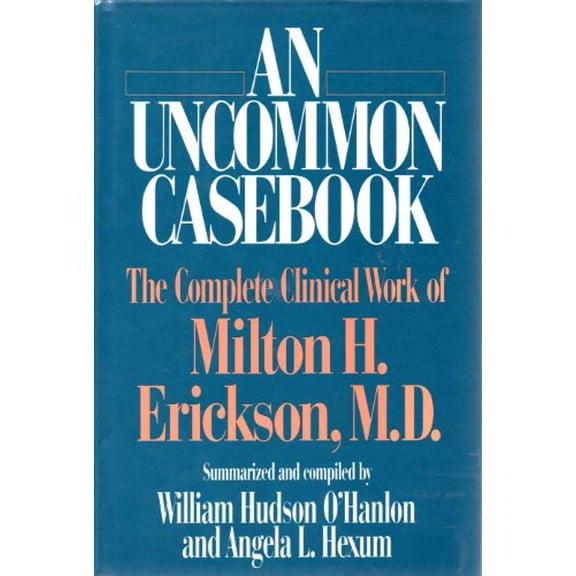 Pre-Owned An Uncommon Casebook: The Complete Clinical Work of Milton H. Erickson (Hardcover) 0393701018 9780393701012