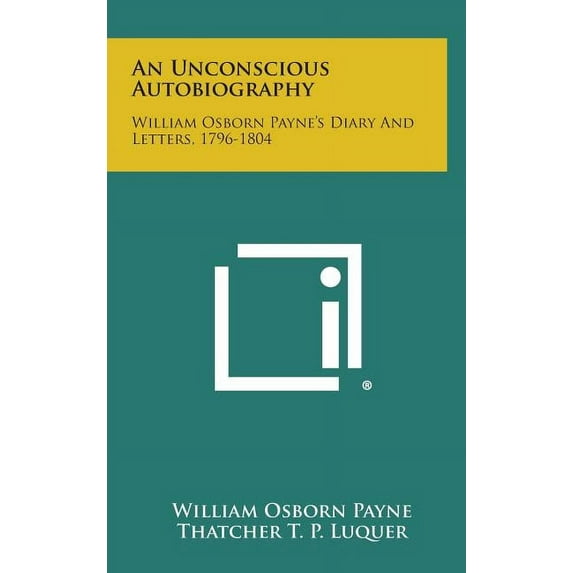 An Unconscious Autobiography : William Osborn Payne's Diary and Letters, 1796-1804