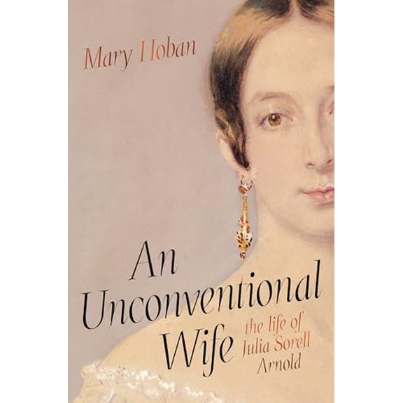 Pre-Owned An Unconventional Wife: The Life of Julia Sorell Arnold (Hardcover) 1947534823 9781947534827