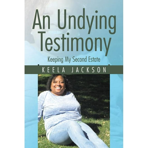 An Undying Testimony: Keeping My Second Estate (Paperback) by Keela Jackson